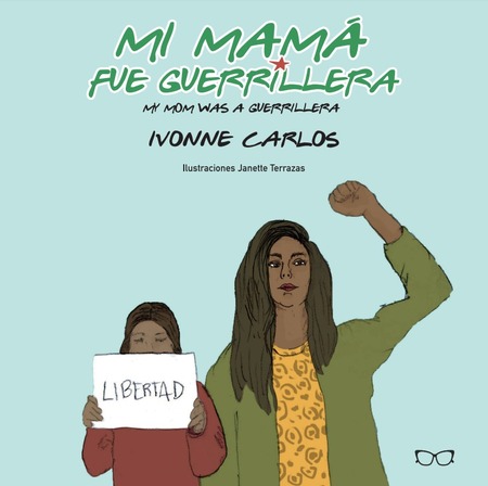 Mi Mama Fue Guerrilla/ My Mom was a Guerrilla